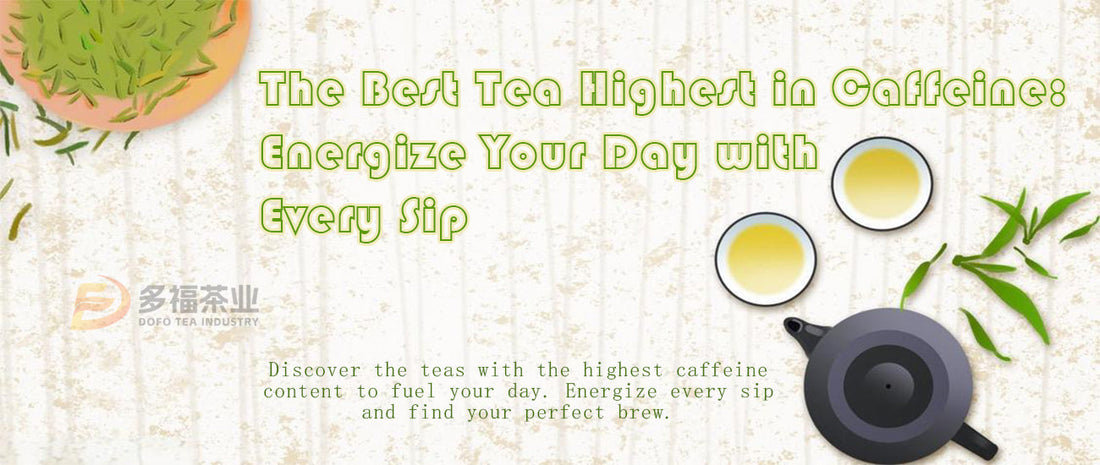 The Tea Highest in Caffeine: Discover the Best High-Caffeine Brews