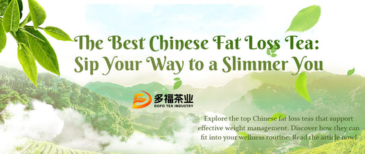 The Best Chinese Fat Loss Tea: Sip Your Way to a Slimmer You