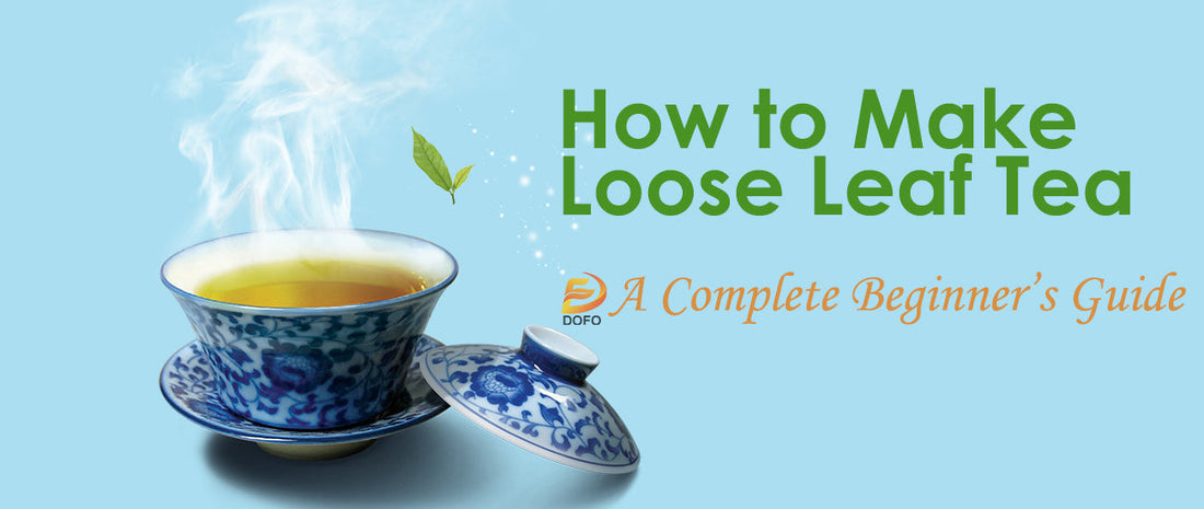 How to Make Loose Leaf Tea – A Complete Beginner’s Guide