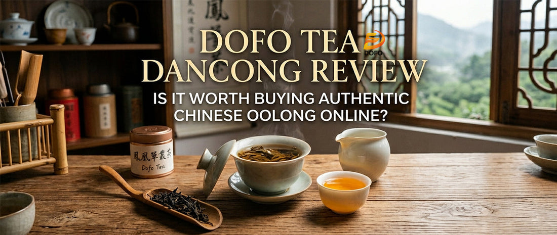 Dofo Tea Dancong Review: Is It Worth Buying Authentic Chinese Oolong Online?