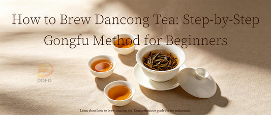 How to Brew Dancong Tea: Step-by-Step Gongfu Method for Beginners