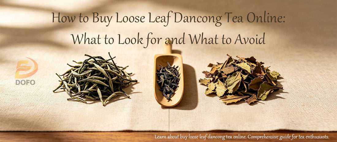 How to Buy Loose Leaf Dancong Tea Online: What to Look for and What to Avoid
