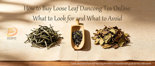 How to Buy Loose Leaf Dancong Tea Online: What to Look for and What to Avoid