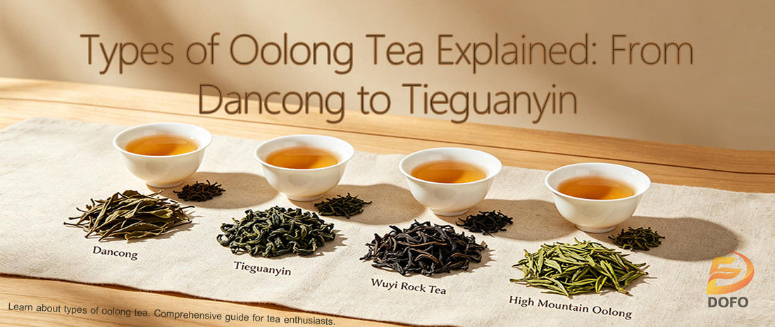 Types of Oolong Tea Explained: From Dancong to Tieguanyin and Beyond