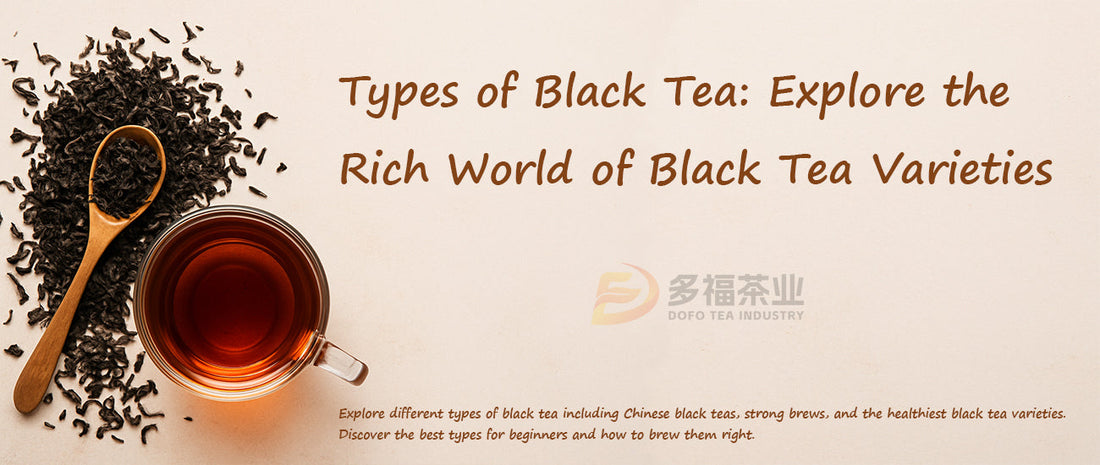 Types of Black Tea: Explore the Rich World of Black Tea Varieties